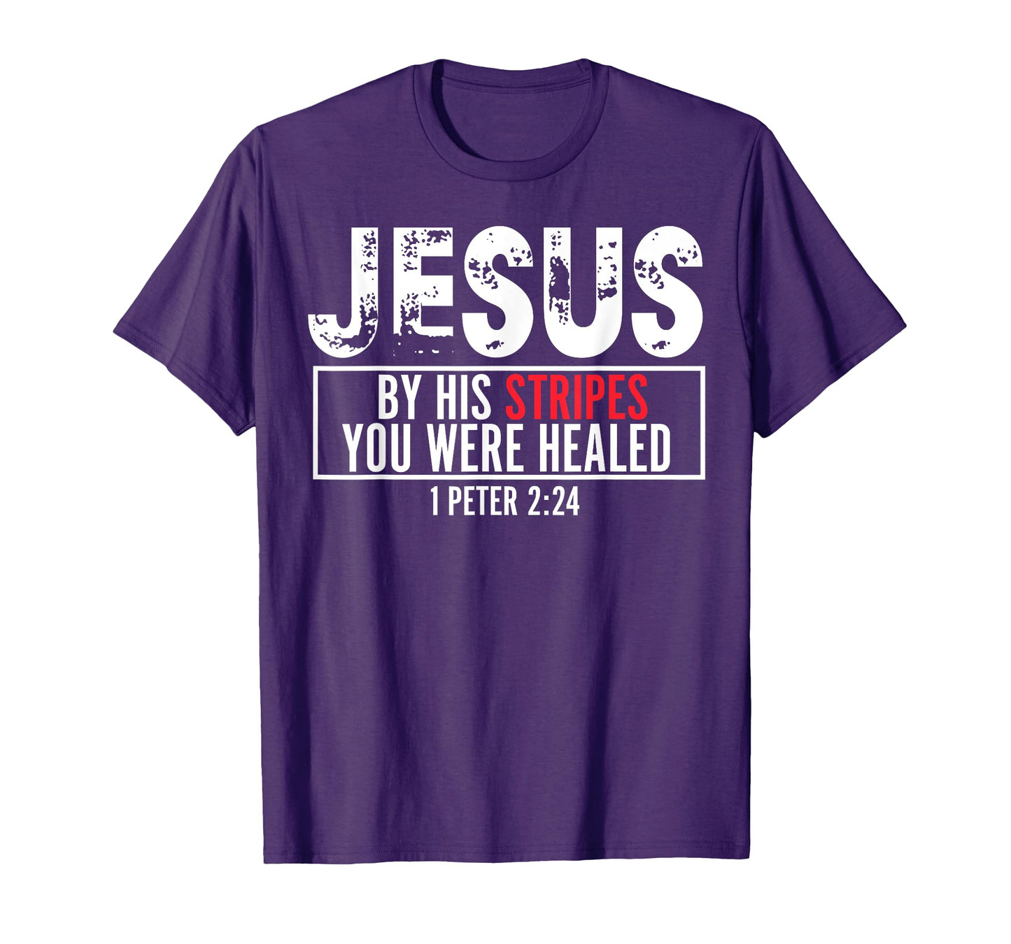 Jesus By His Stripes You Were Healed T-Shirt