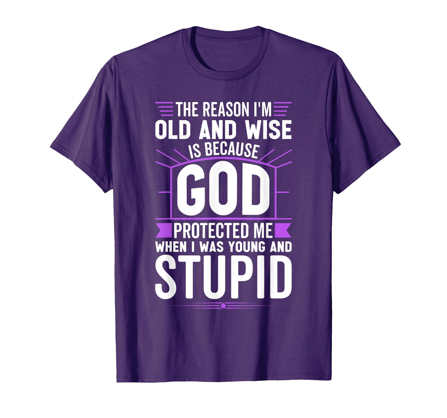 The Reason I’m Old and Wise Is Because God Protected Me T-Shirt