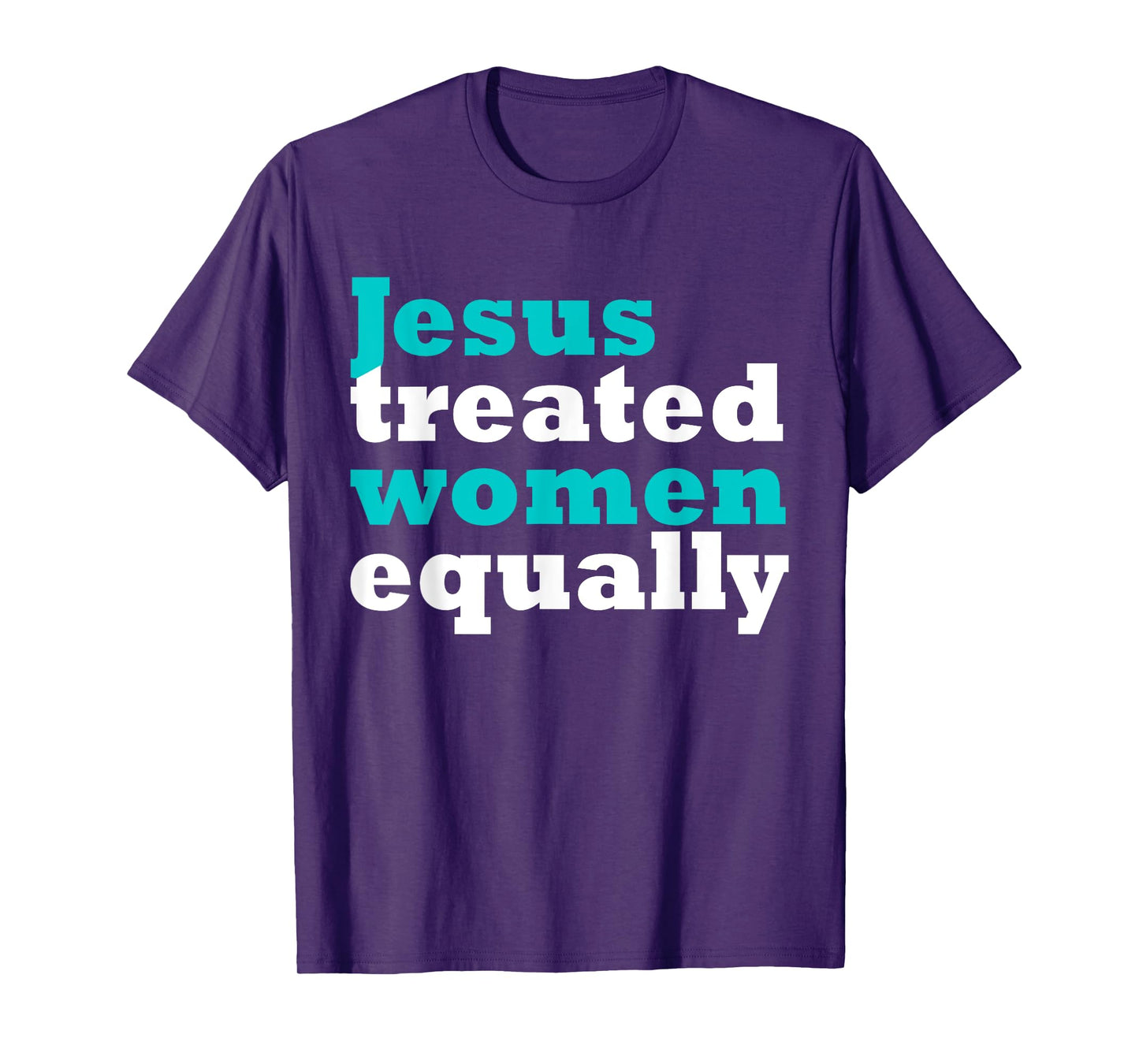 Funny Jesus Treated Women Equally Design T-Shirt