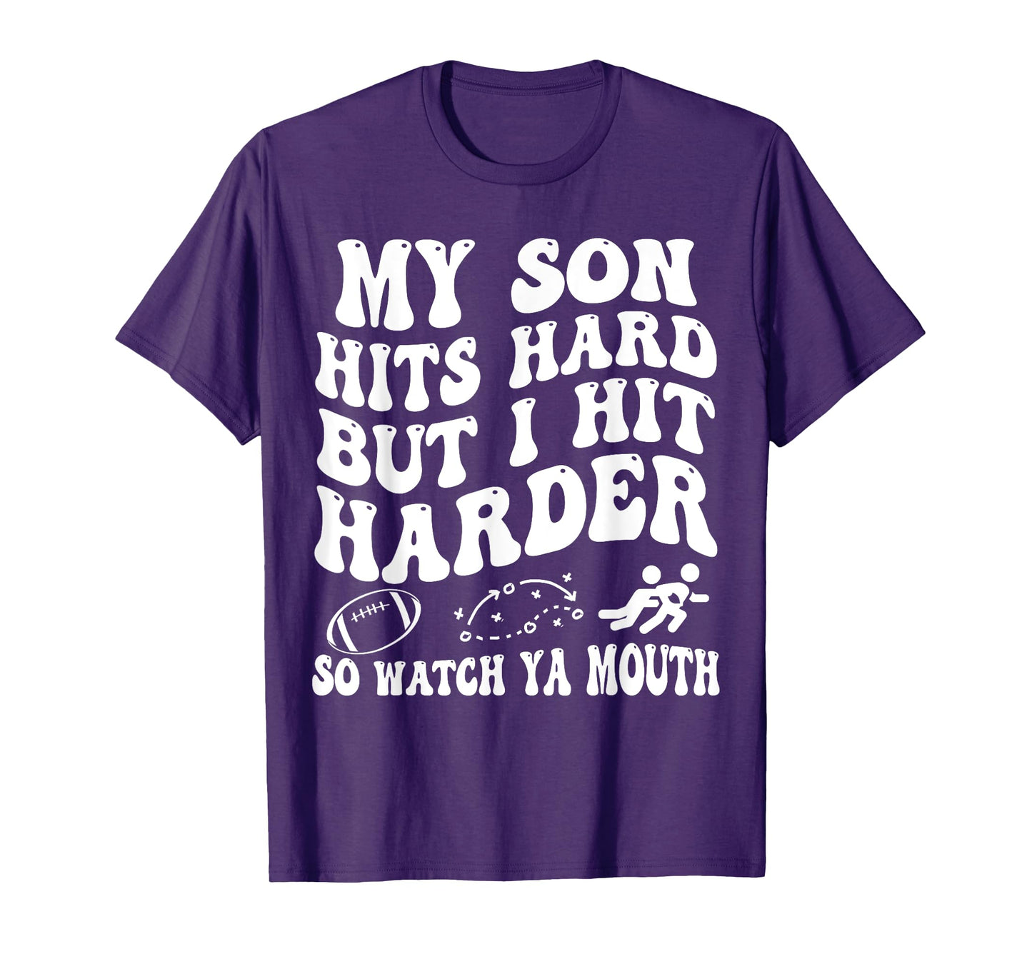 Football My Son Hits Hard But I Hit Harder So Watch Ya Mouth T-Shirt