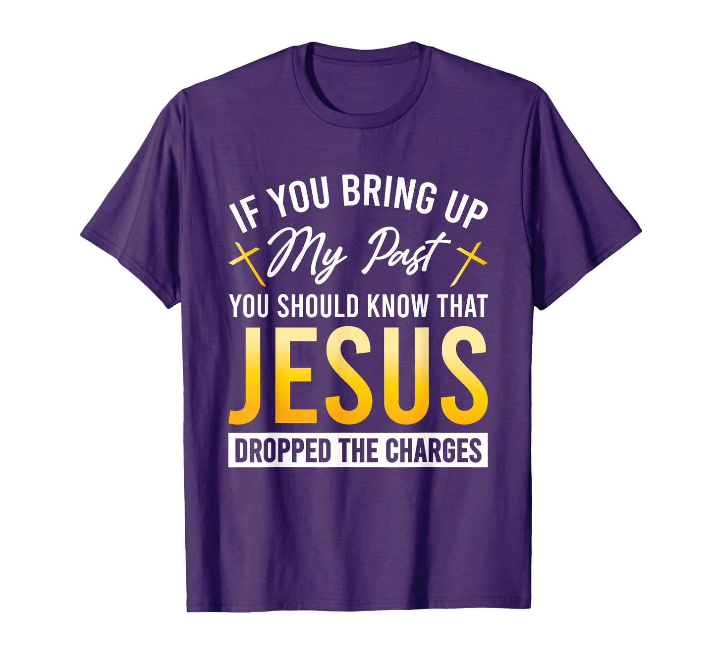 If You Bring Up My Past You Should Know That Jesus Dropped T-Shirt