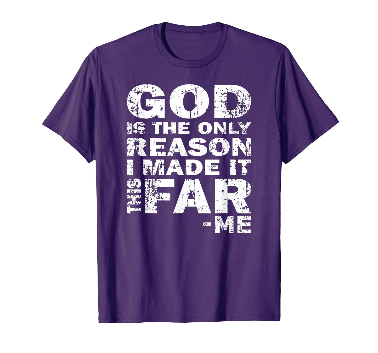 God Is The Only Reason I Made It This Far - Christian Shirt T-Shirt