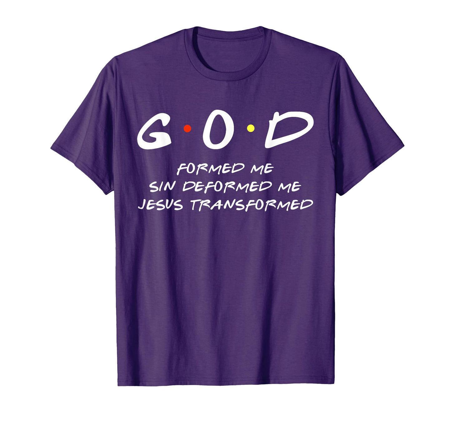 God Formed Me Sin Deformed Me Jesus Transformed Me Christian T-Shirt