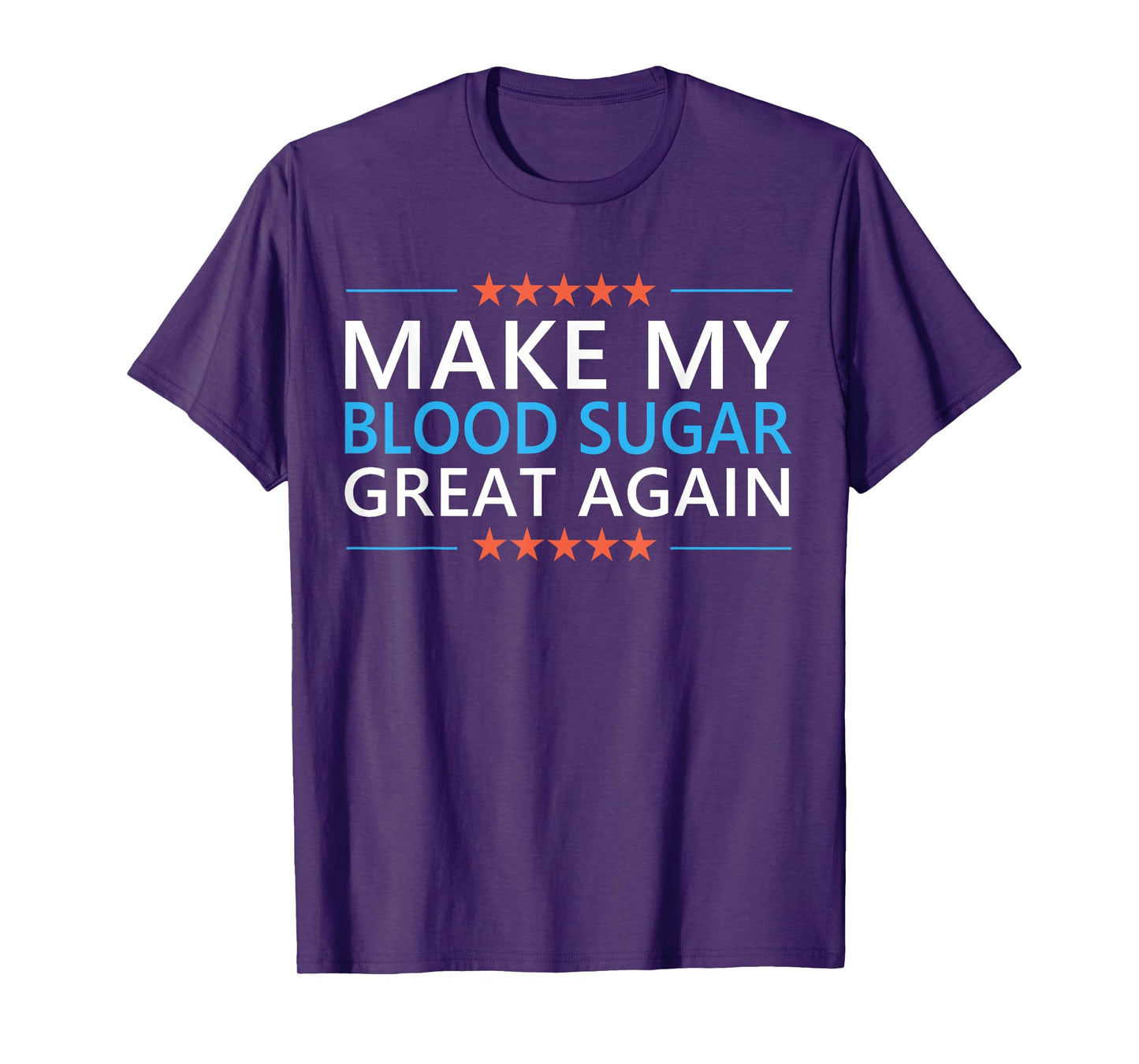Make My Blood Sugar Great Again Diabetes Quote Type 1 2 Meme T-Shirt