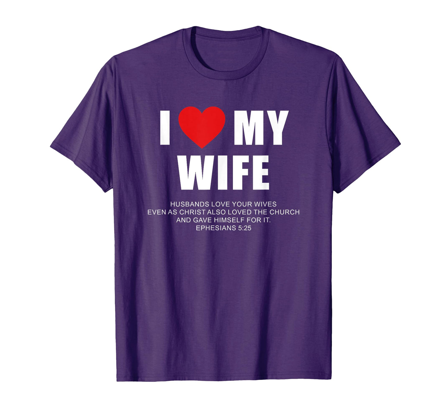 I Love My Wife – Christian Men's Ephesians 5:25 Valentine's T-Shirt