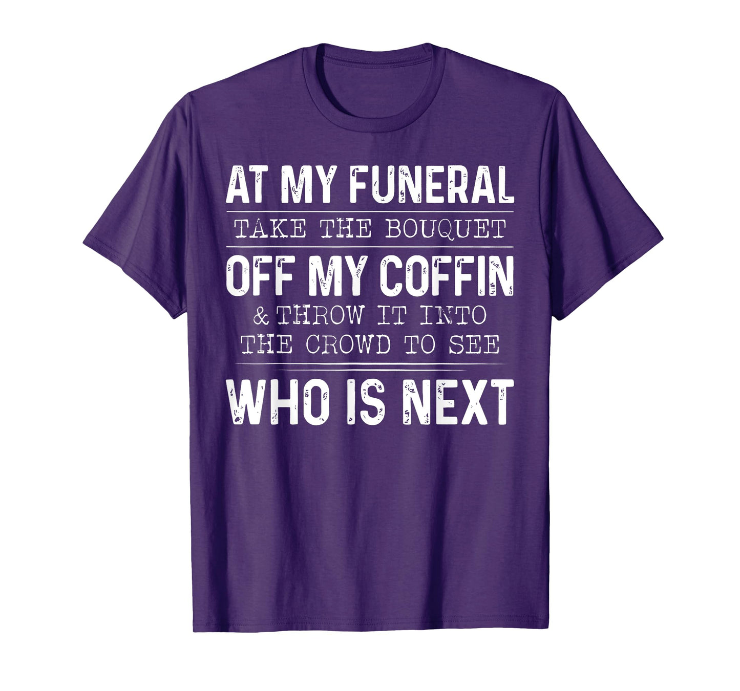 At My Funeral Take The Bouquet Off My Coffin And Throw It T-Shirt