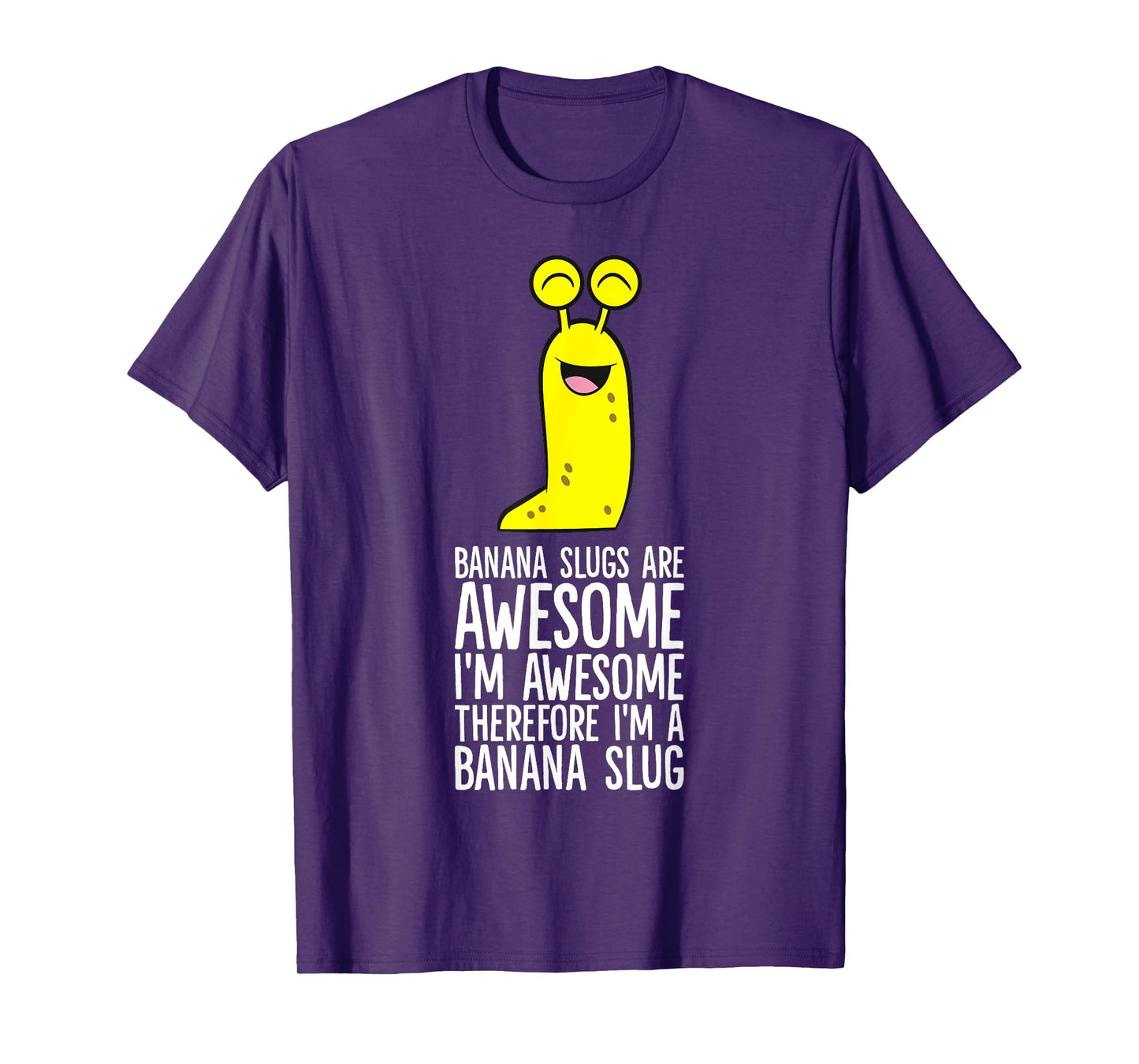 Banana Slugs Are Awesome Therefore I'm A Banana Slug T-Shirt