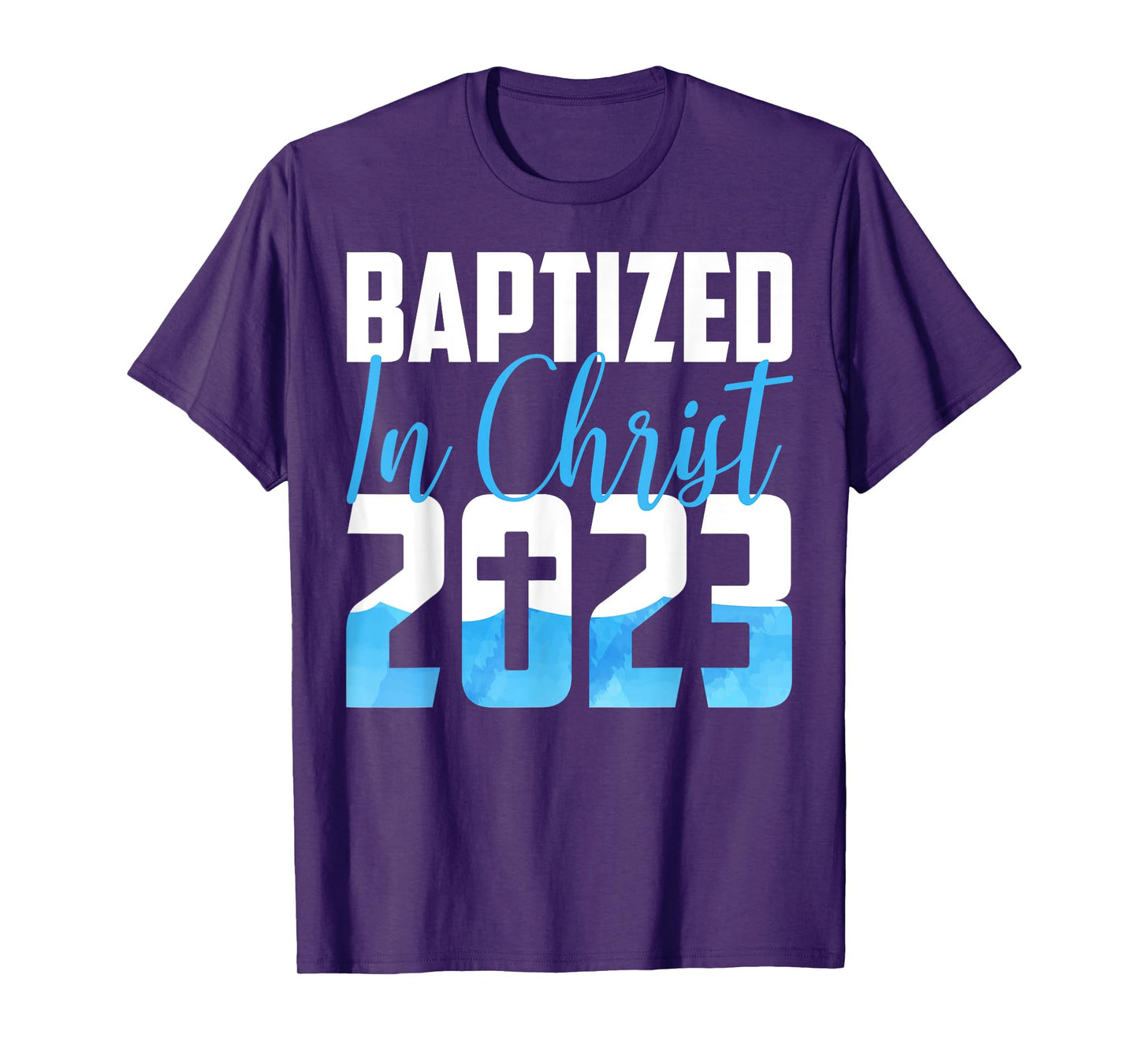 Baptized In Christ 2023 Water Baptism Church Group Faith Fun T-Shirt