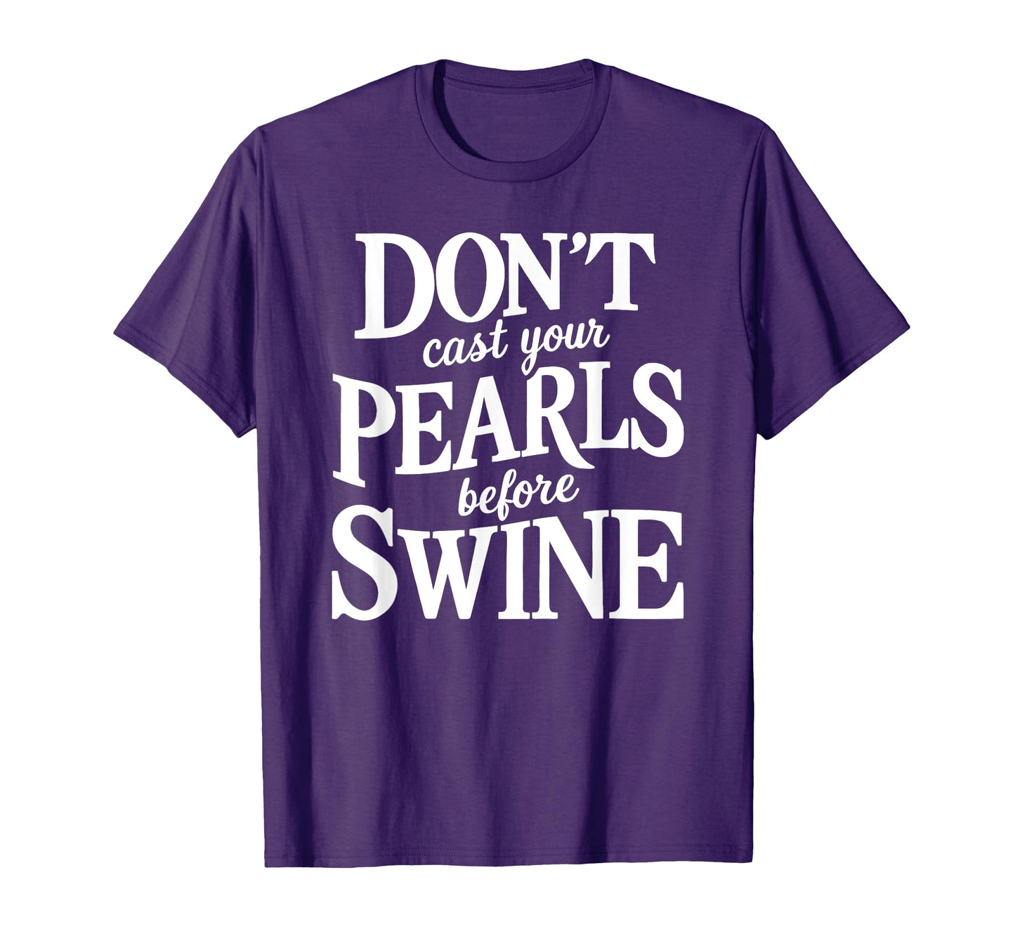 Dont Cast Your Pearls Before Swine Bible Verse Scripture God T-Shirt