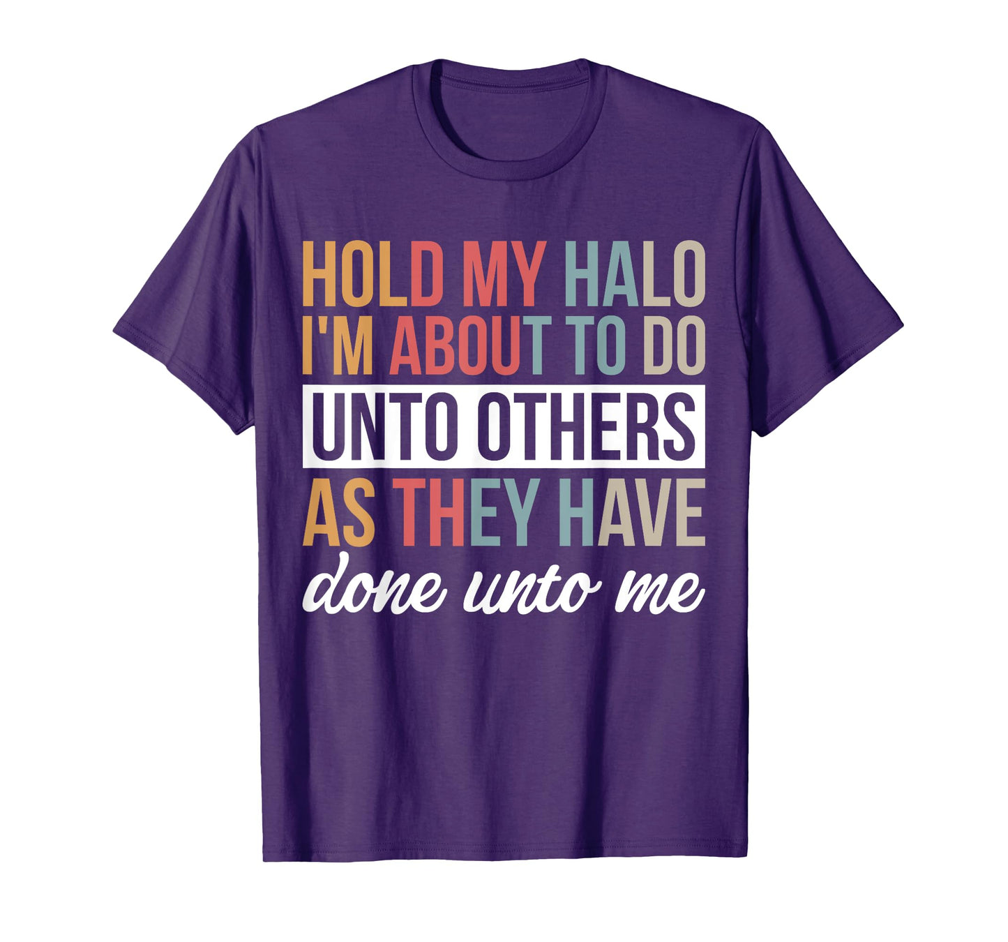 Hold My Halo I’m About To Do Unto Others As They Have Done T-Shirt
