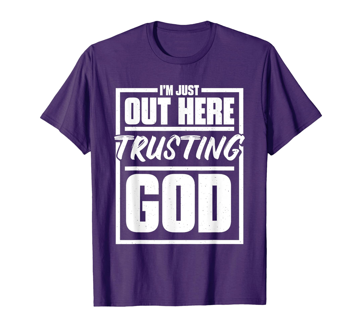 I'M Just Out Here Trusting God, Religious & Christ Believer T-Shirt