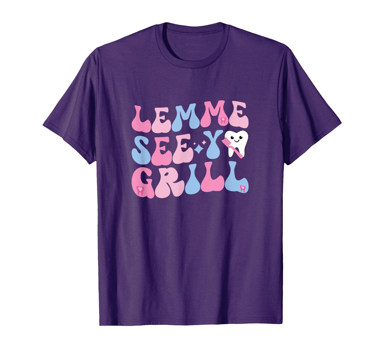 Lemme See Your Grill Dental Assistant Dentist T-Shirt