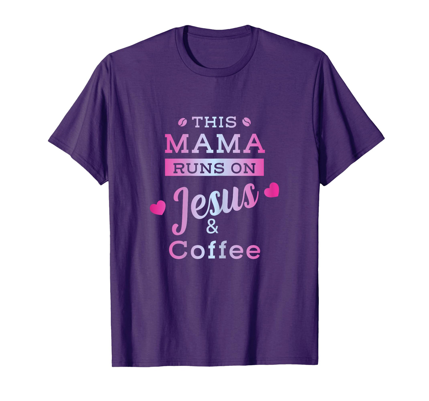 I Run on Coffee and Jesus Mom Mama Design T-Shirt