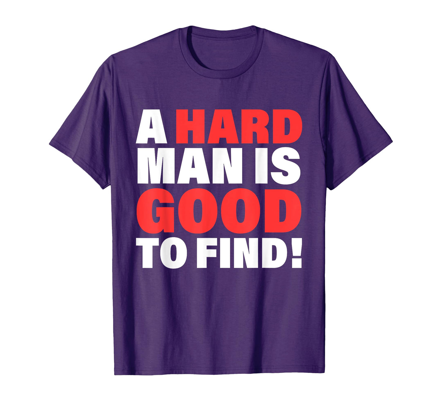 A Hard Man Is Good To Find Design T-Shirt