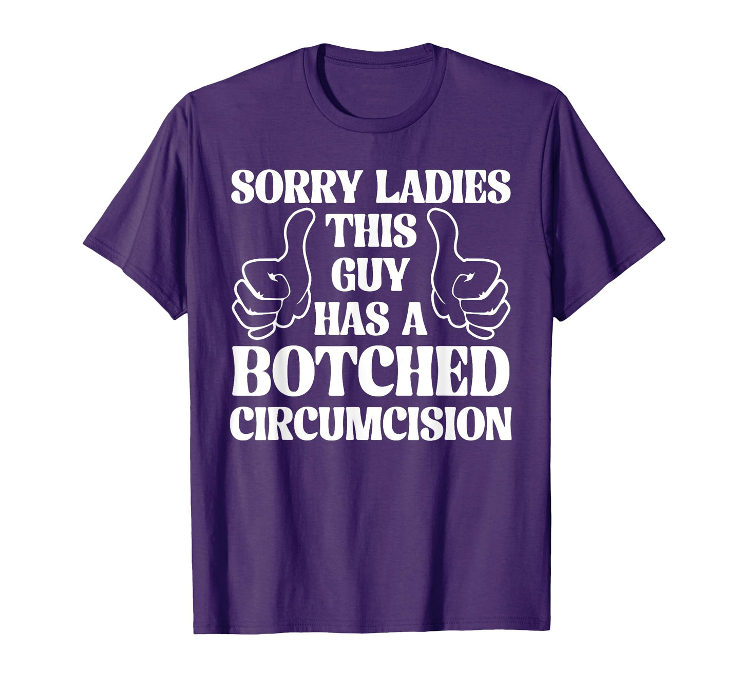 Sorry Ladies This Guy Has A Botched Circumcision Sarcastic T-Shirt