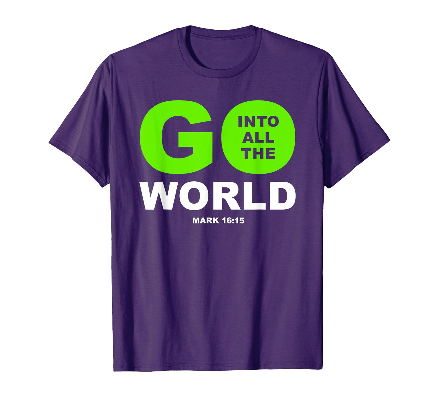 Go Into All The World – Faith Gospel Mark 16:15 Jesus Quote T-Shirt