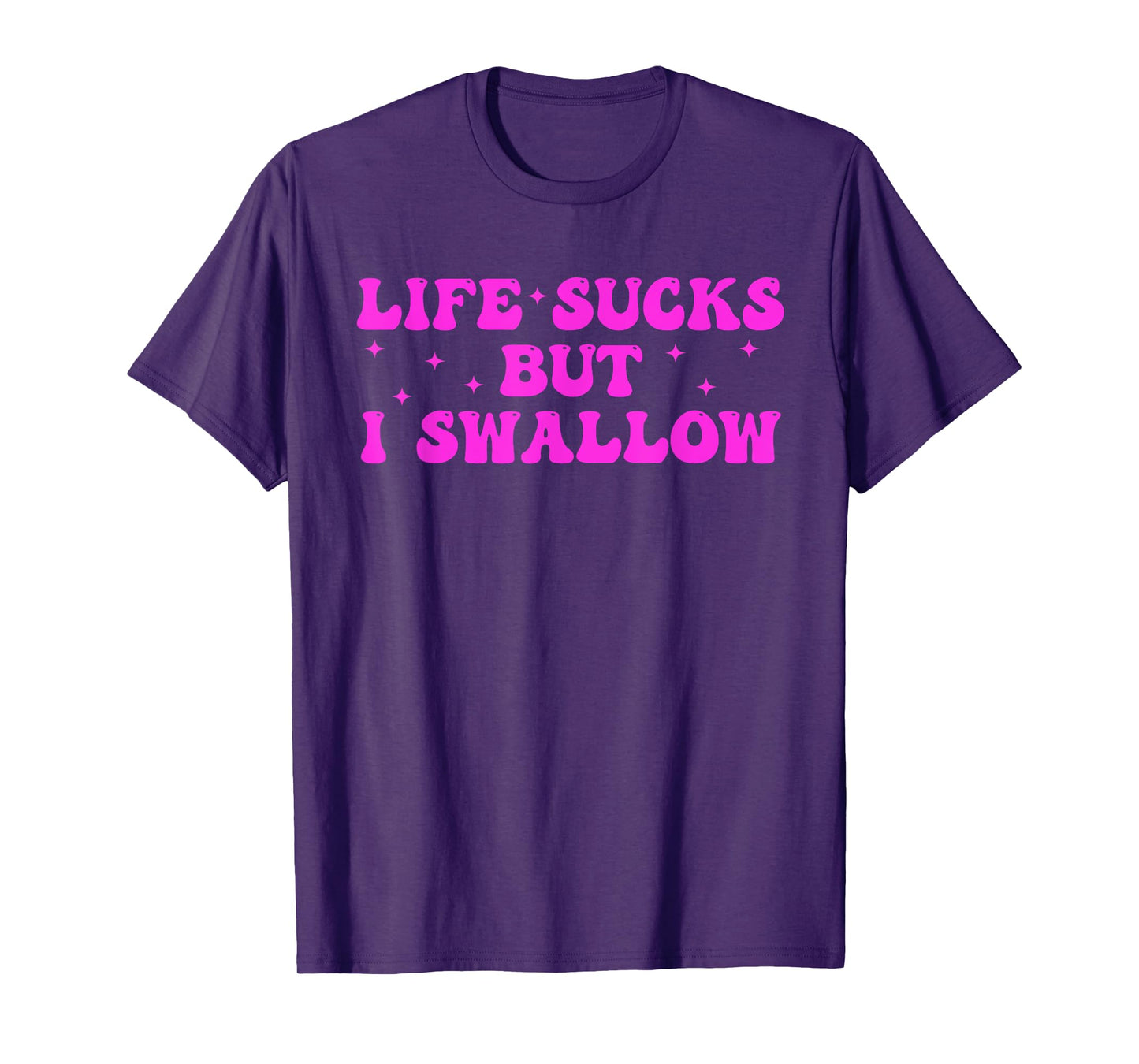 LIFE SUCKS BUT I SWALLOW Funny design T-Shirt