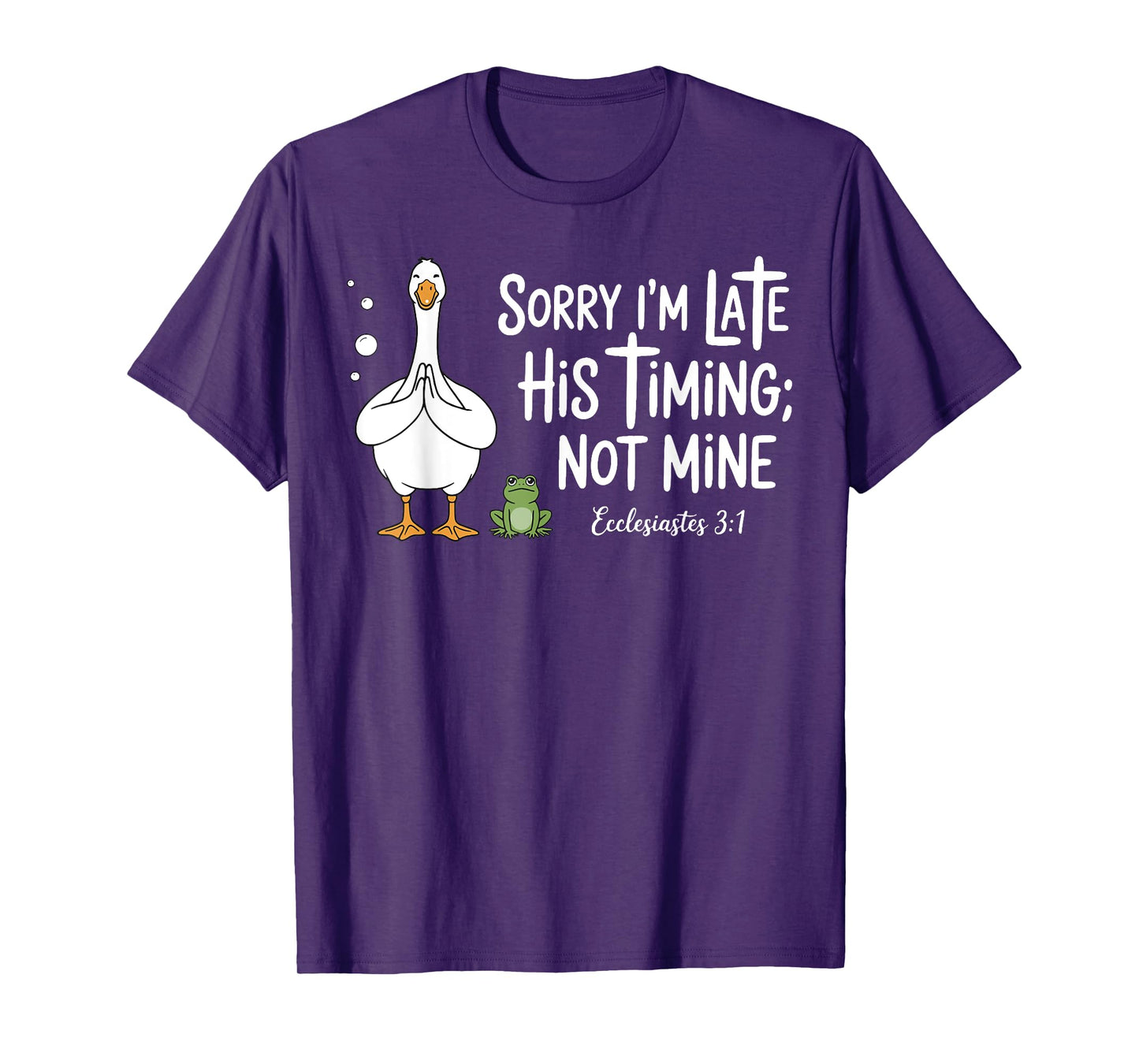 Sorry I'm Late His Timing Not Mine, Funny Christian Goose T-Shirt