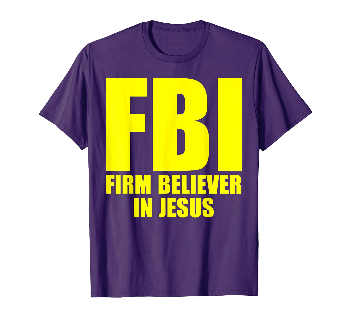 FBI Firm Believer In Jesus Faith In God Funny Saying T-Shirt