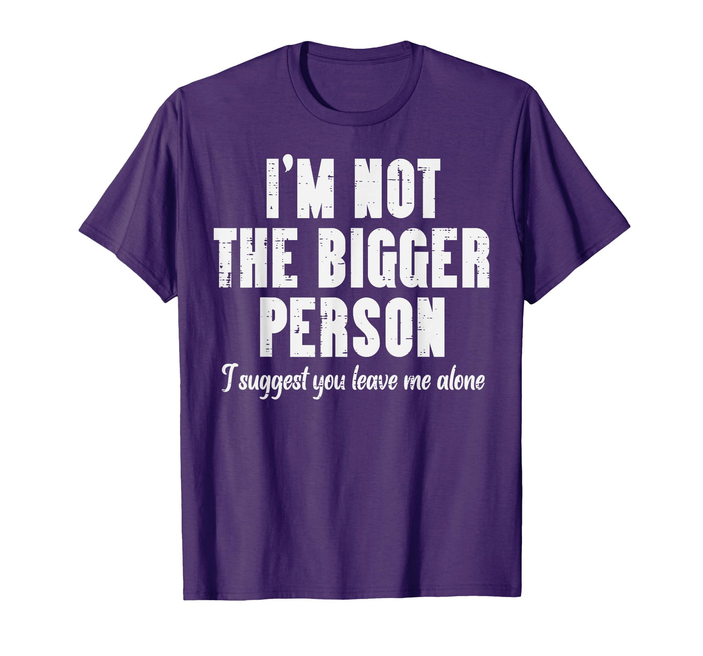 Im Not Bigger Person Leave Me Alone Funny Saying Women Men T-Shirt