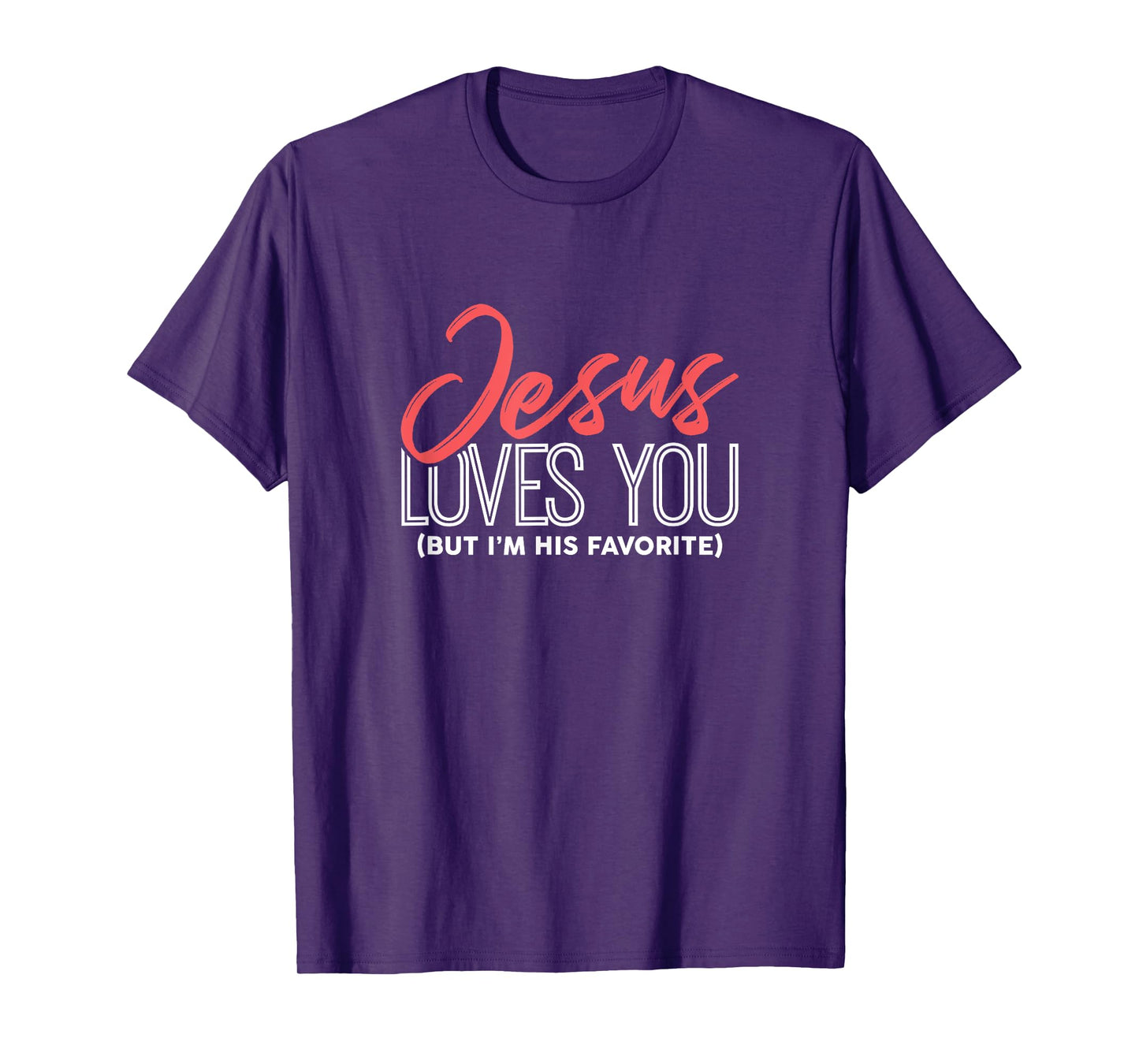Funny Jesus Gifts - Jesus Loves You But I'm His Favorite T-Shirt