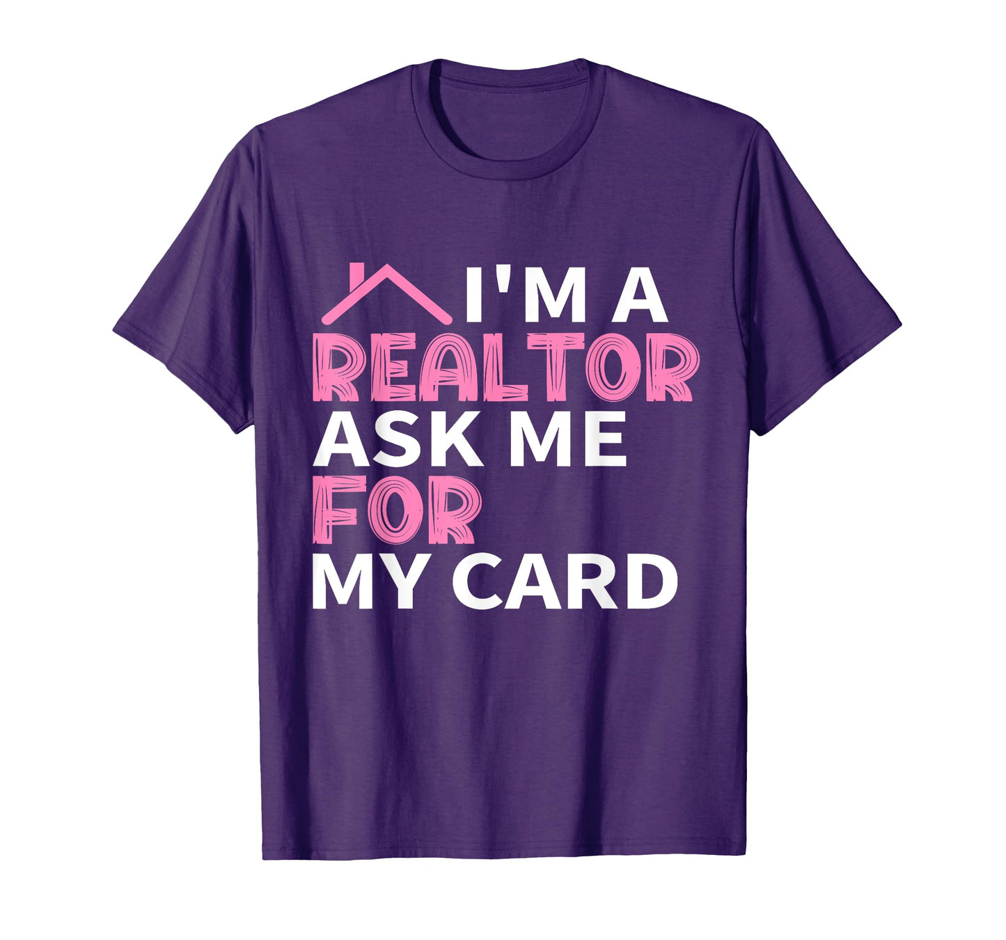 I'm A Realtor Ask Me For My Card Real Estate Agent Joke T-Shirt