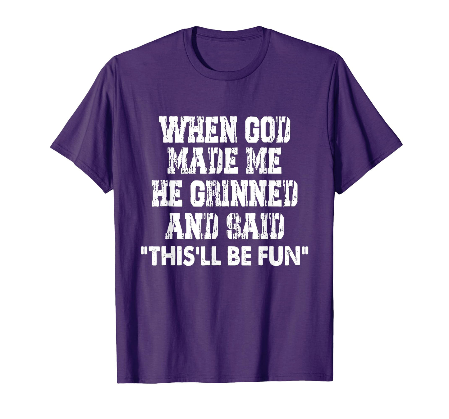 When God Made Me He Grinned And Said Funny Sarcastic Saying T-Shirt