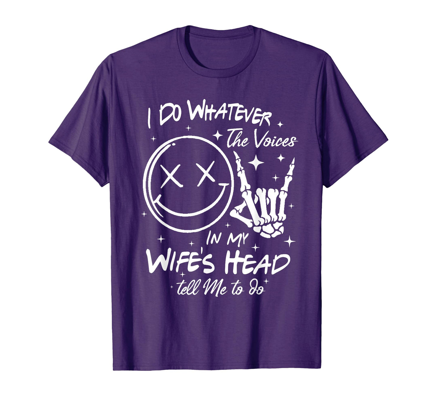 I Do Whatever Voices In My Wifes Head Tell Me To Do T-Shirt