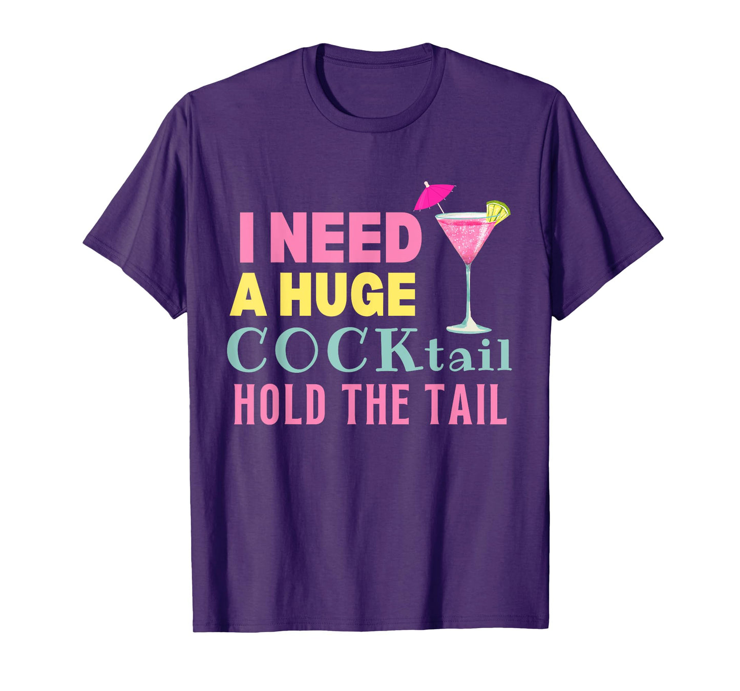 I Need a Huge COCKtail Hold the Tail Funny Drinking Humor T-Shirt
