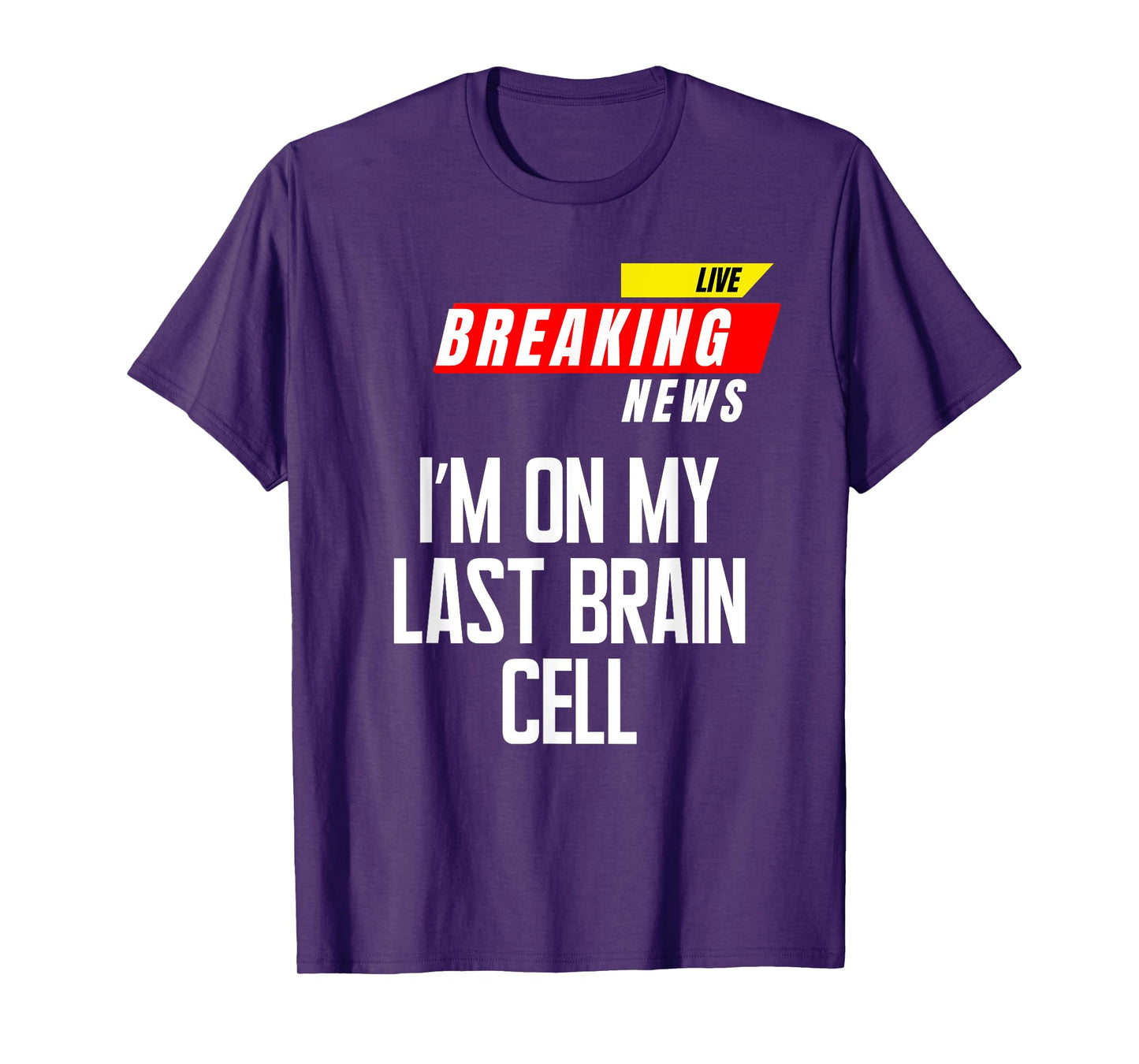 I’m on My Last Brain Cell Funny Saying Sarcasm Breaking News T-Shirt