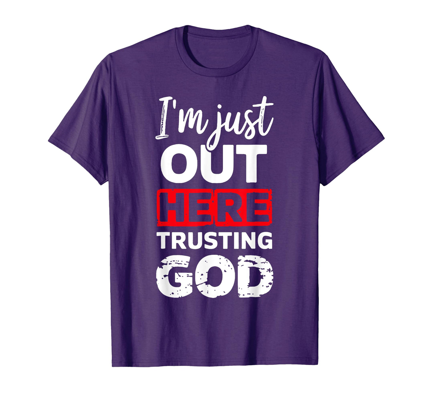 I'm Just Out Here Trusting God T-Shirt
