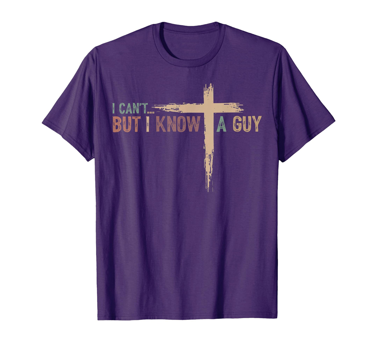 I Can't But I Know A Guy Jesus Cross Funny Christian T-Shirt