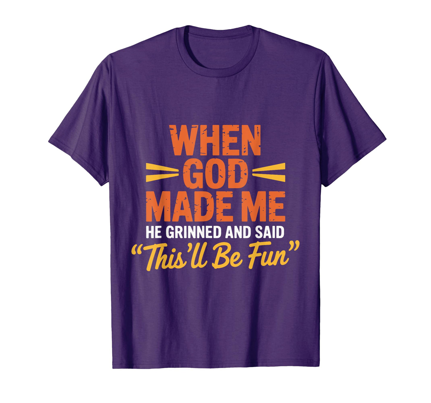 God Made Me He Grinned and Said This'll Be Fun Religious T-Shirt