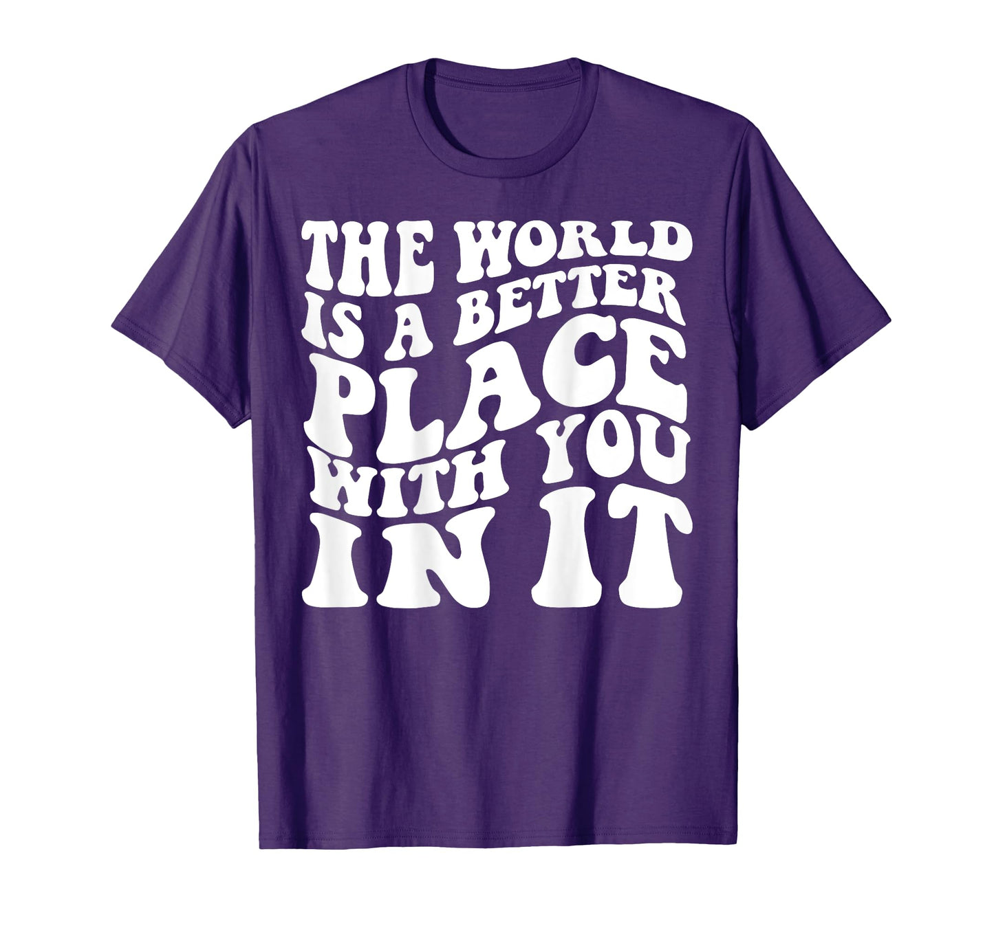 The World Is A Better Place With You In It Words On Back T-Shirt