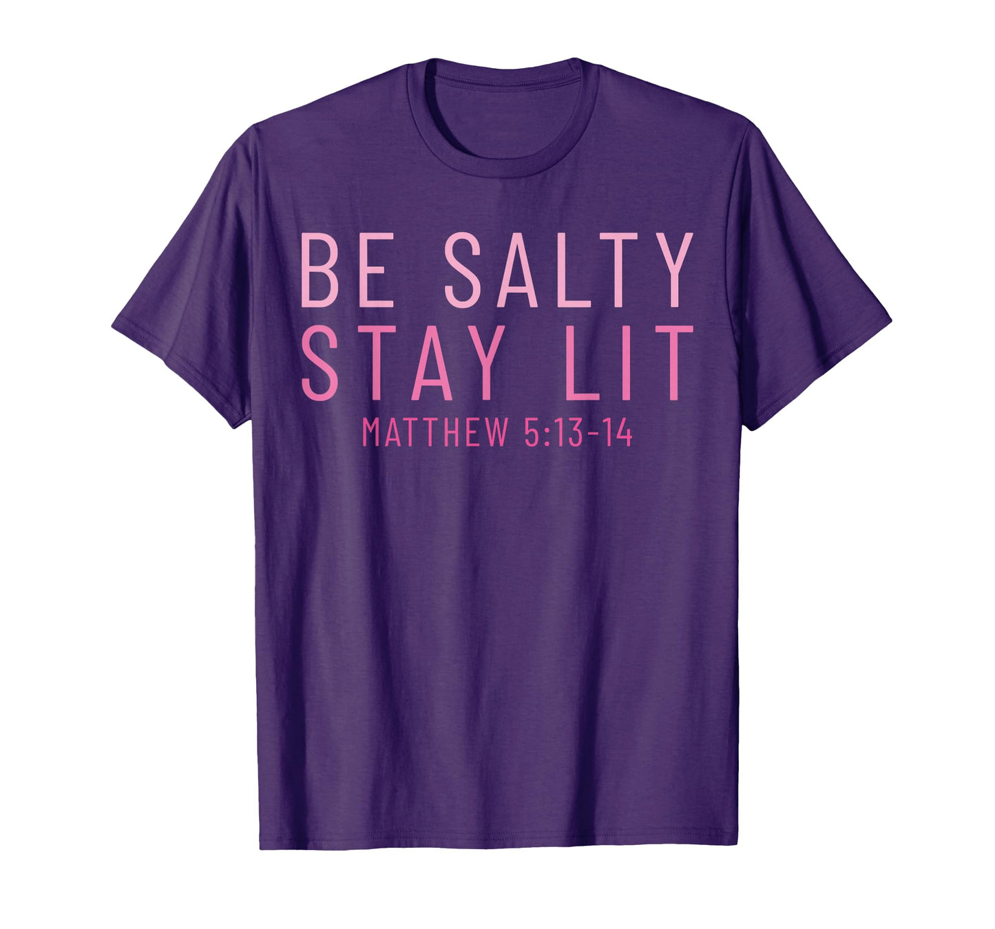 Be Salty Stay Lit Matthew 5:13-14 T-Shirt