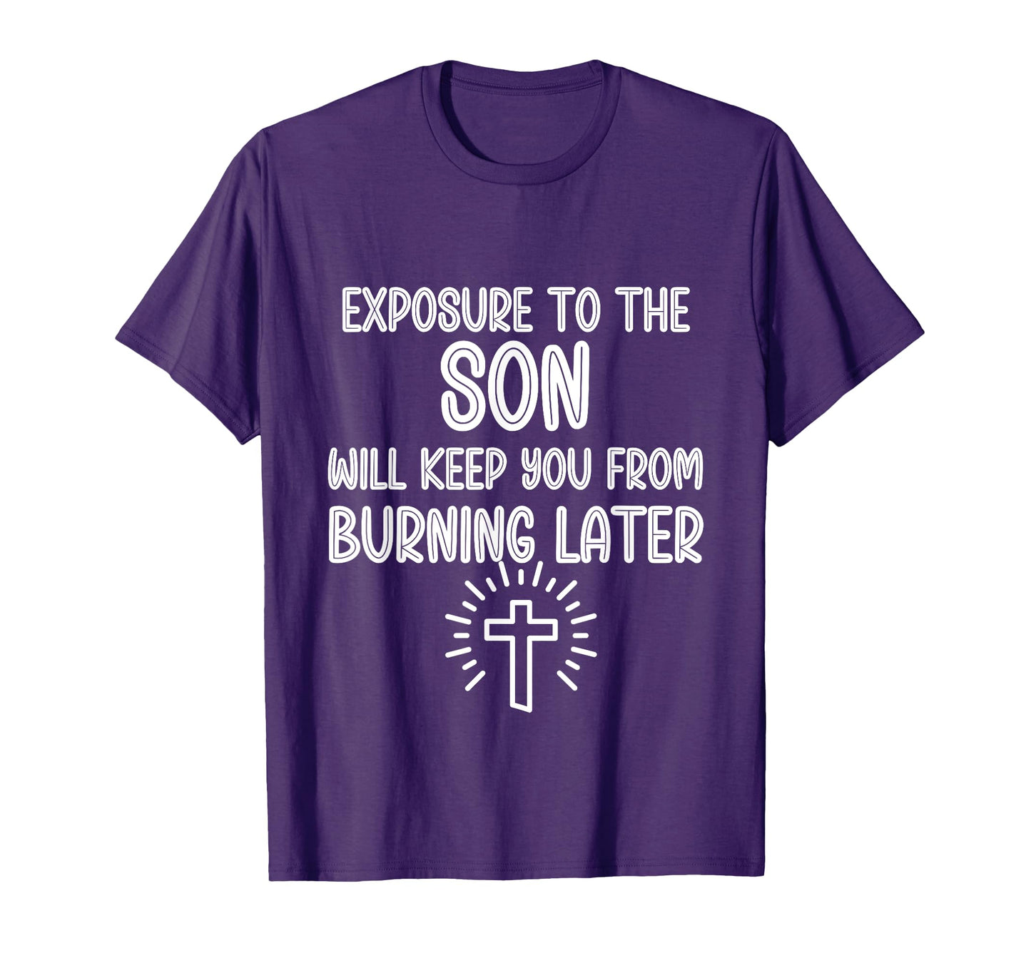Exposure to The Son Will Keep You From Burning Later funny T-Shirt