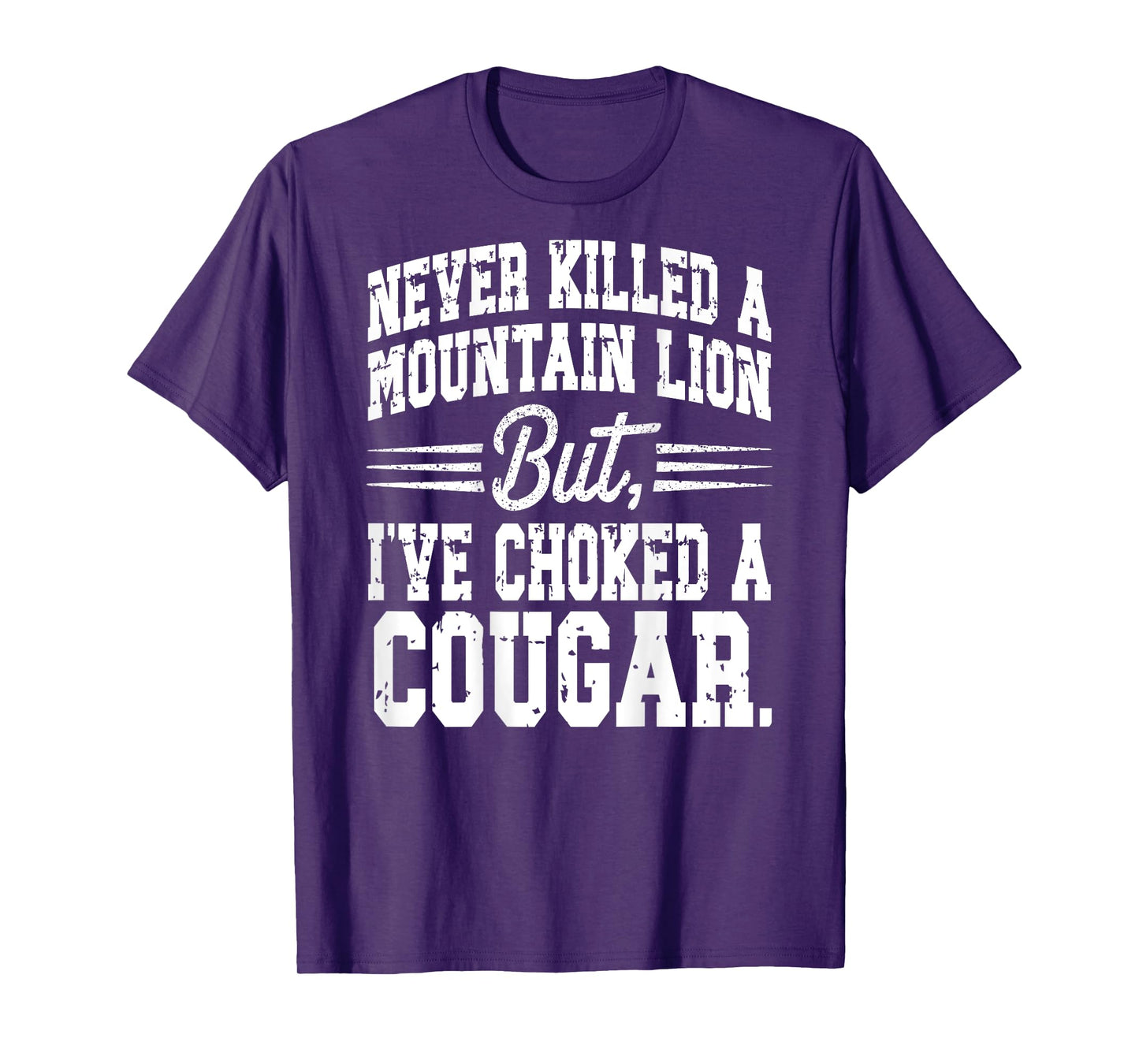 Cougar Joke Saying Never Killed a Mountain Lion - On Back T-Shirt