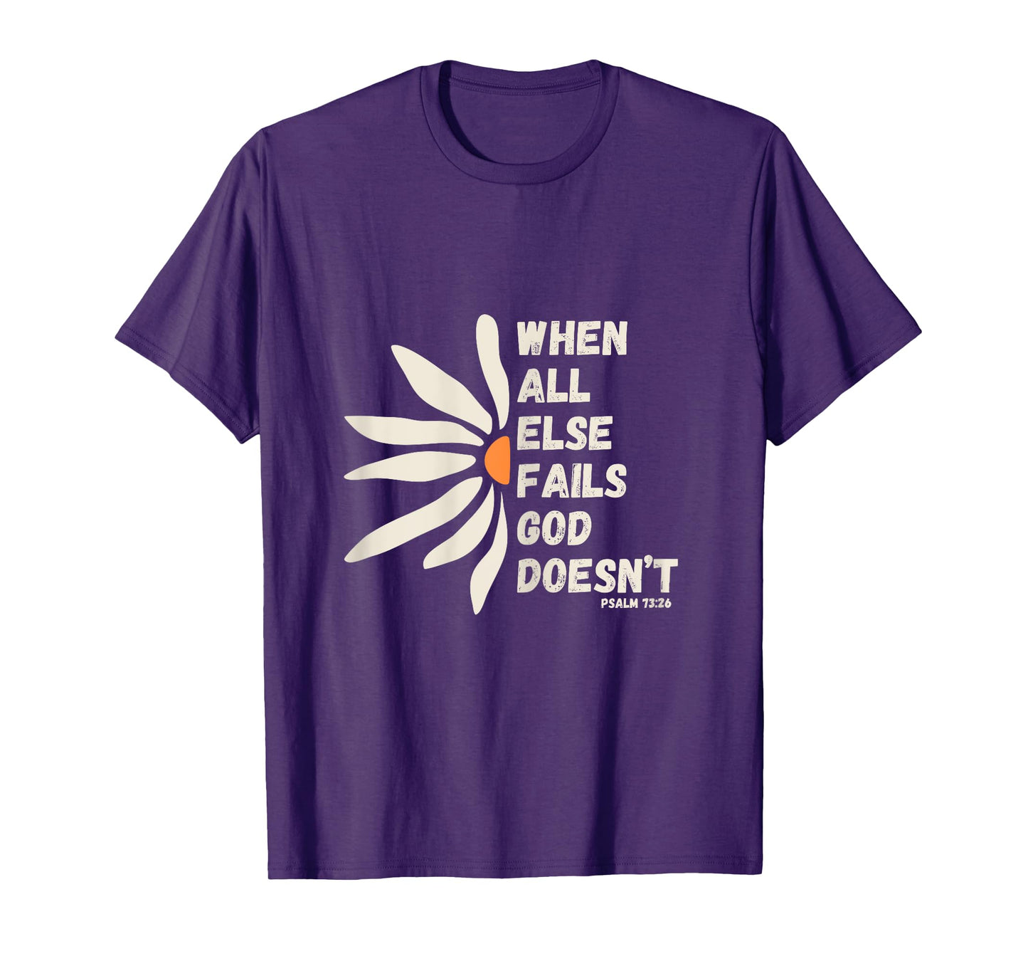 When All Else Fails God Doesn't Psalm 73:26 Christian Faith T-Shirt