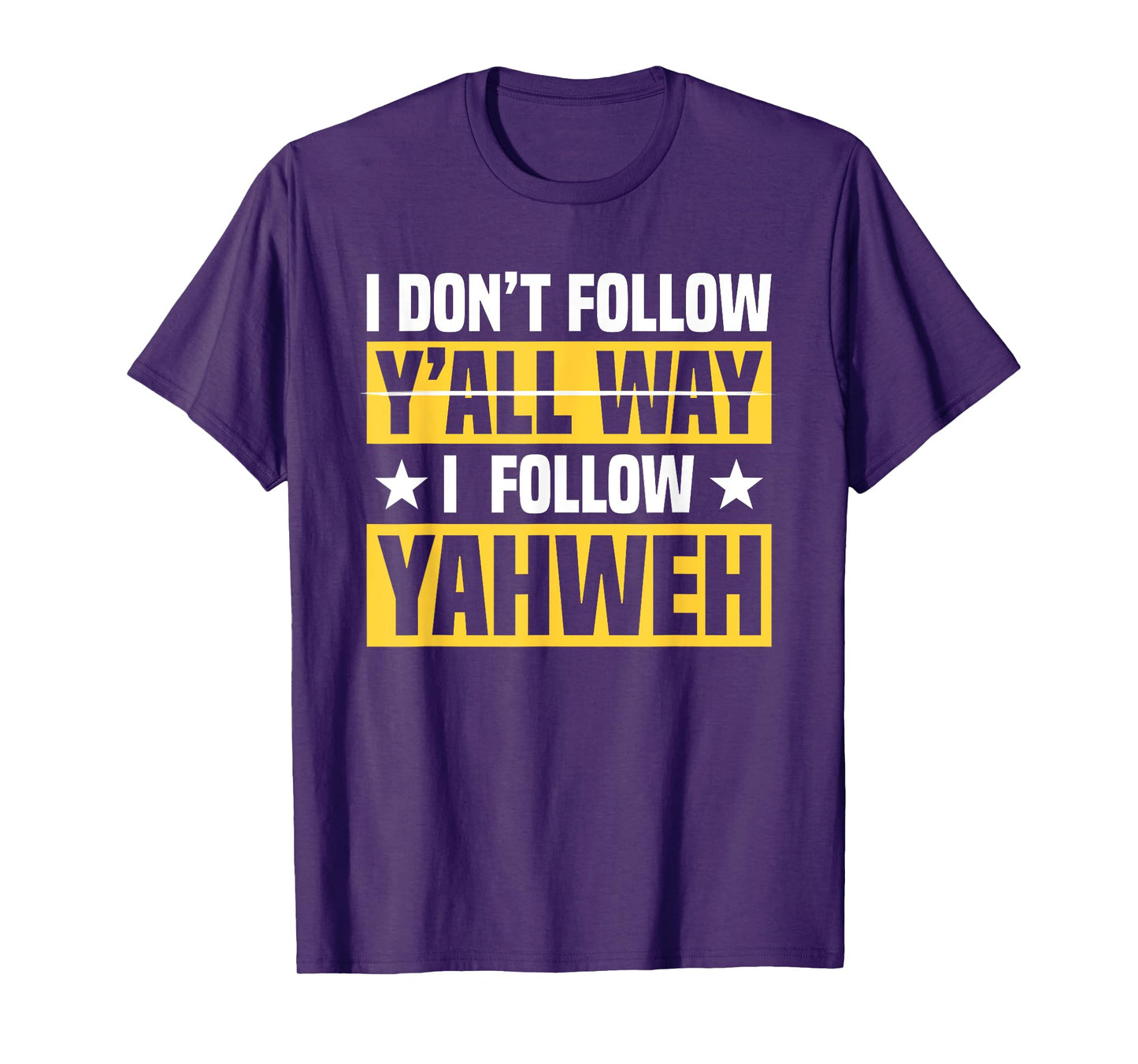 I Don't Follow Y'all Way I Follow Yahweh Christian Believer T-Shirt