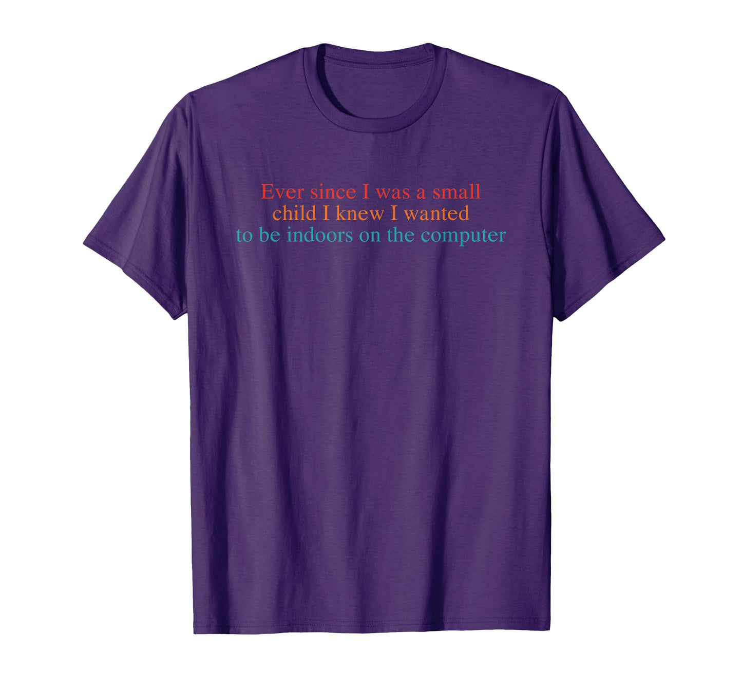 Ever Since I was A Small Child I Knew I Wanted to Be Indoors T-Shirt