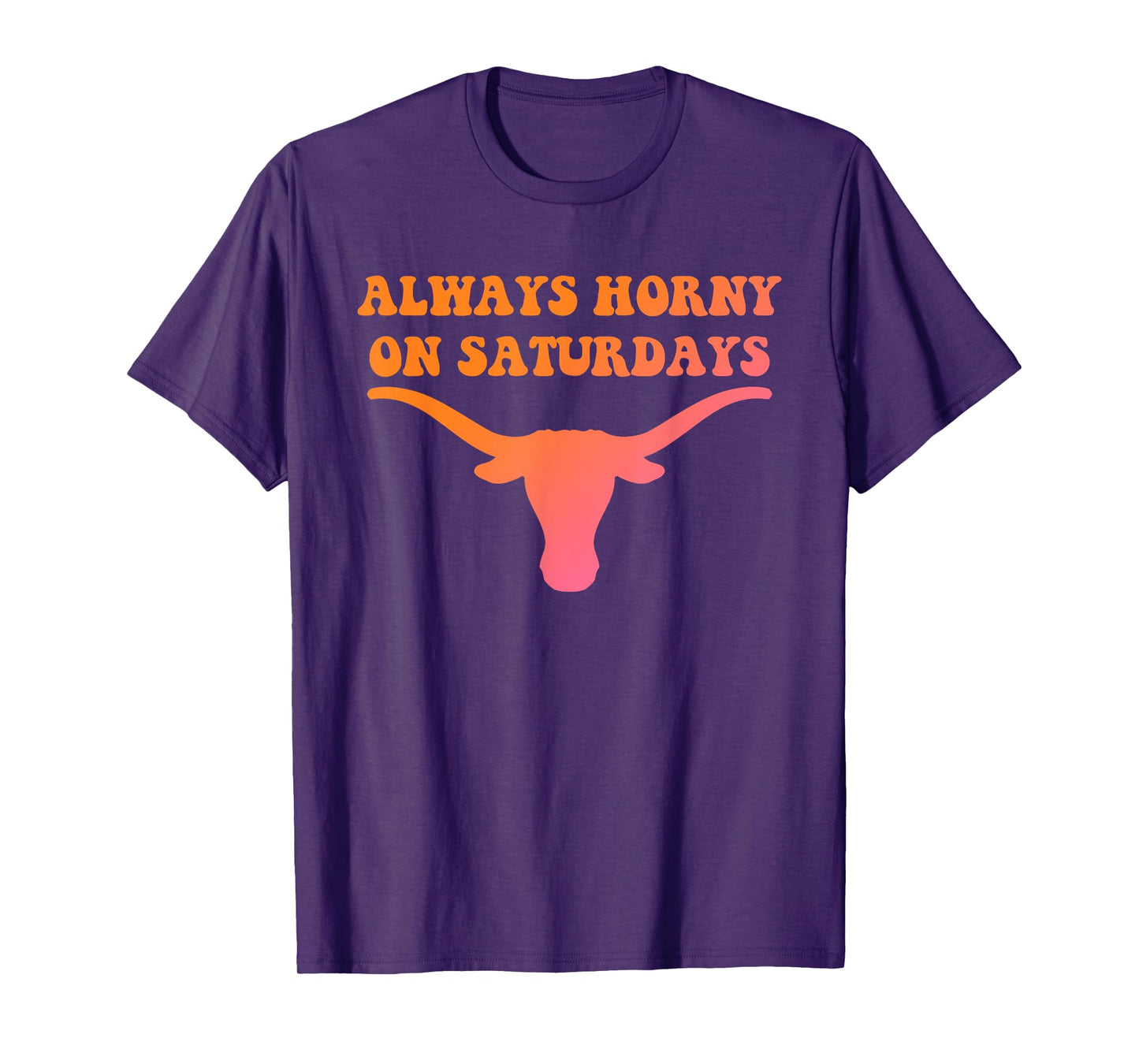 Always Horny On Saturdays Funny Design T-Shirt