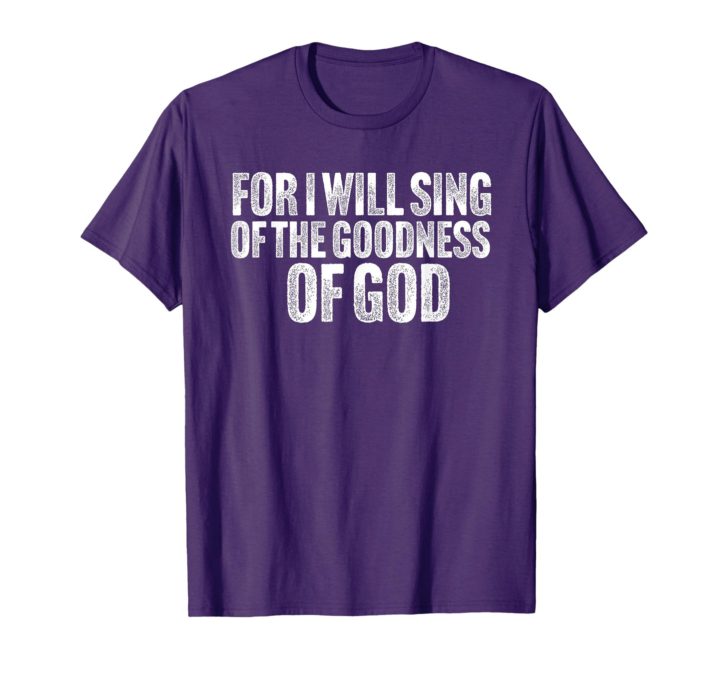For i will sing the Goodness of God T-Shirt