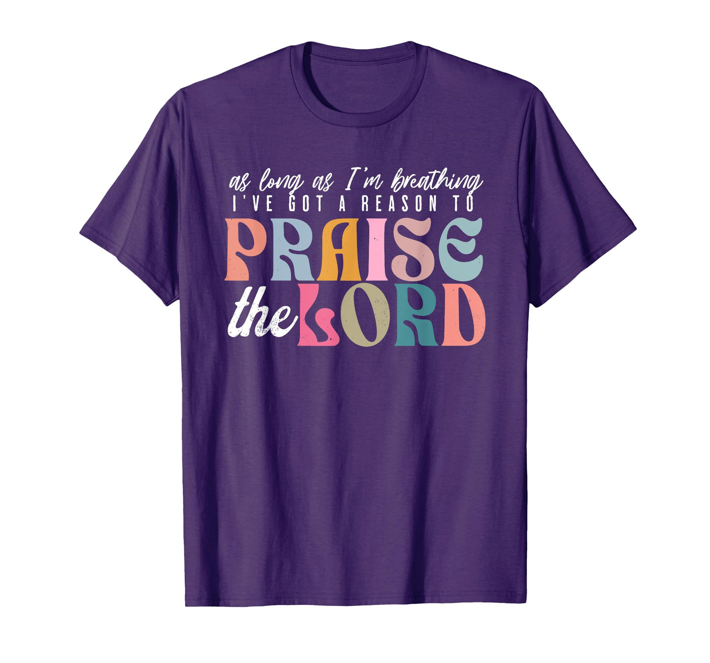 As Long As Im Breathing I've Got a Reason to Praise The Lord T-Shirt