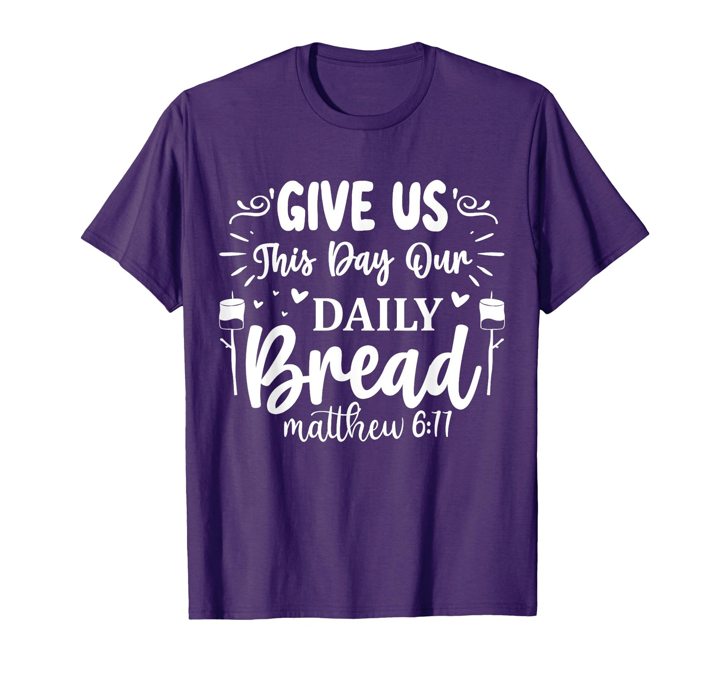 Give Us This Day Our Daily Bread Matthew 6:11 T-Shirt