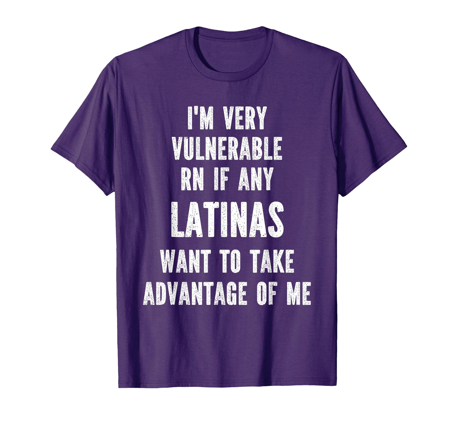 I'm Very Vulnerable RN if any Latinas Want Take Advantage T-Shirt