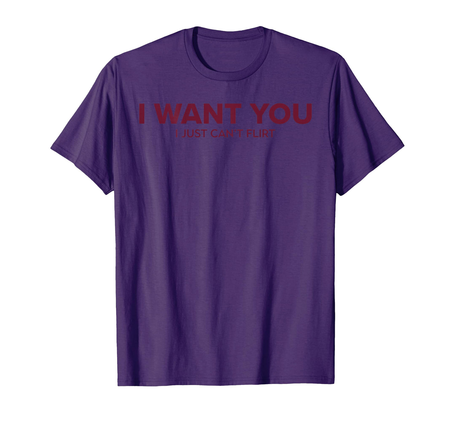 Funny Quote I Want You I Just Can't Flirt T-Shirt