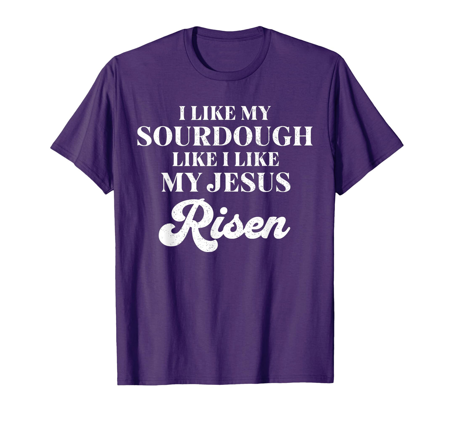 Retro I Like My Sourdough Like I Like My Jesus Risen Funny T-Shirt