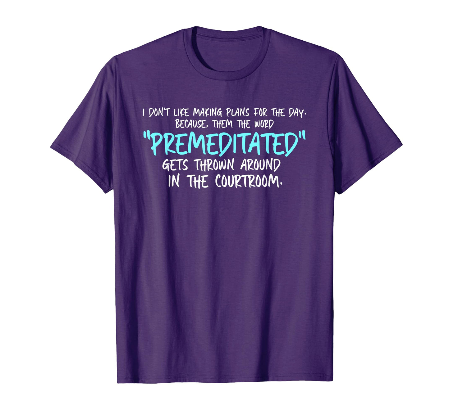Don't Like Making Plans For Day Then Word Premeditated T-Shirt