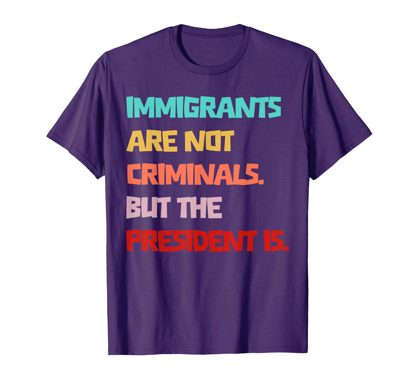 Immigrants Are Not Criminals But The President Is Funny T-Shirt