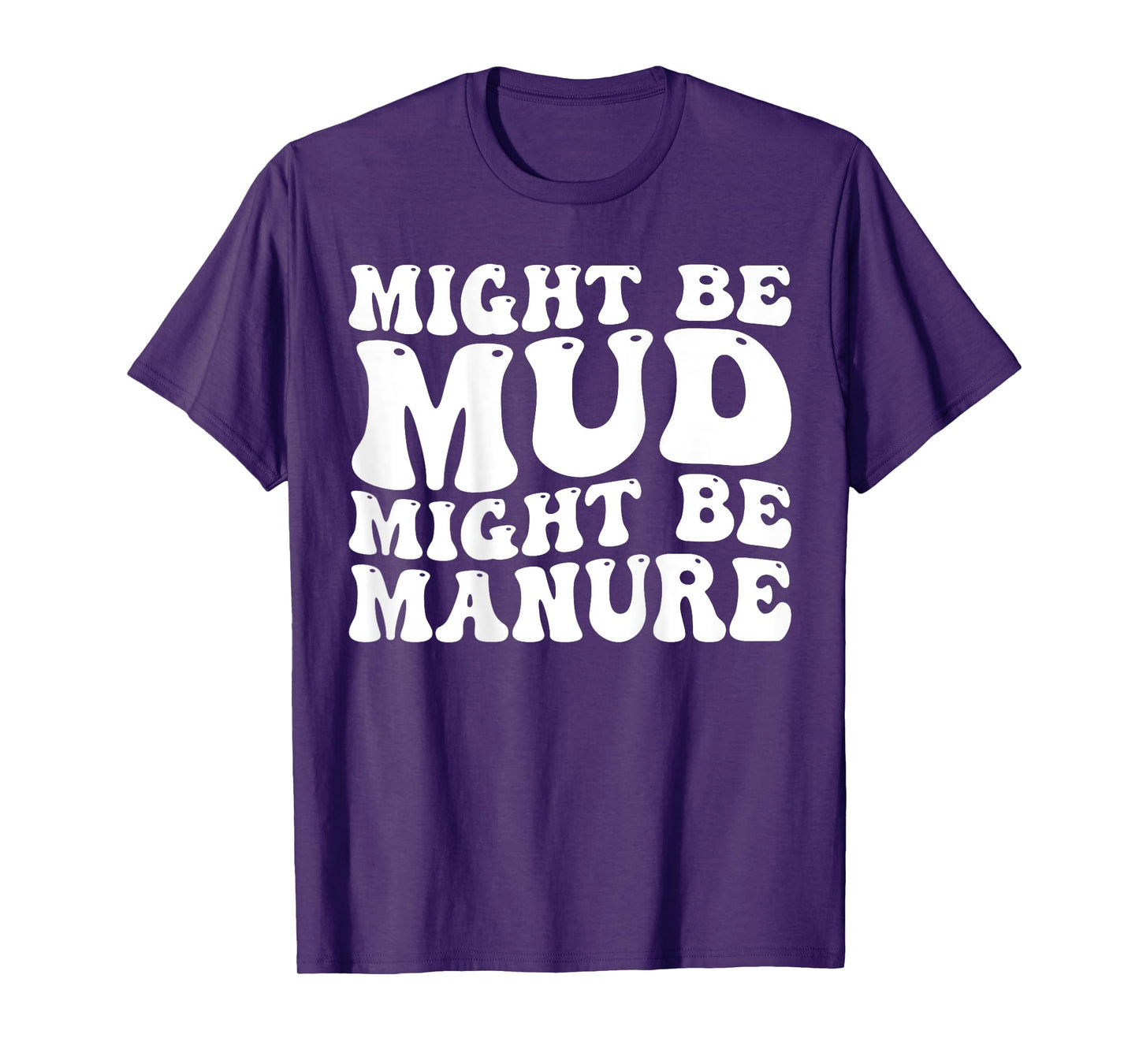 Might Be Mud Might Be Manure Funny Quote Farming Agriculture T-Shirt
